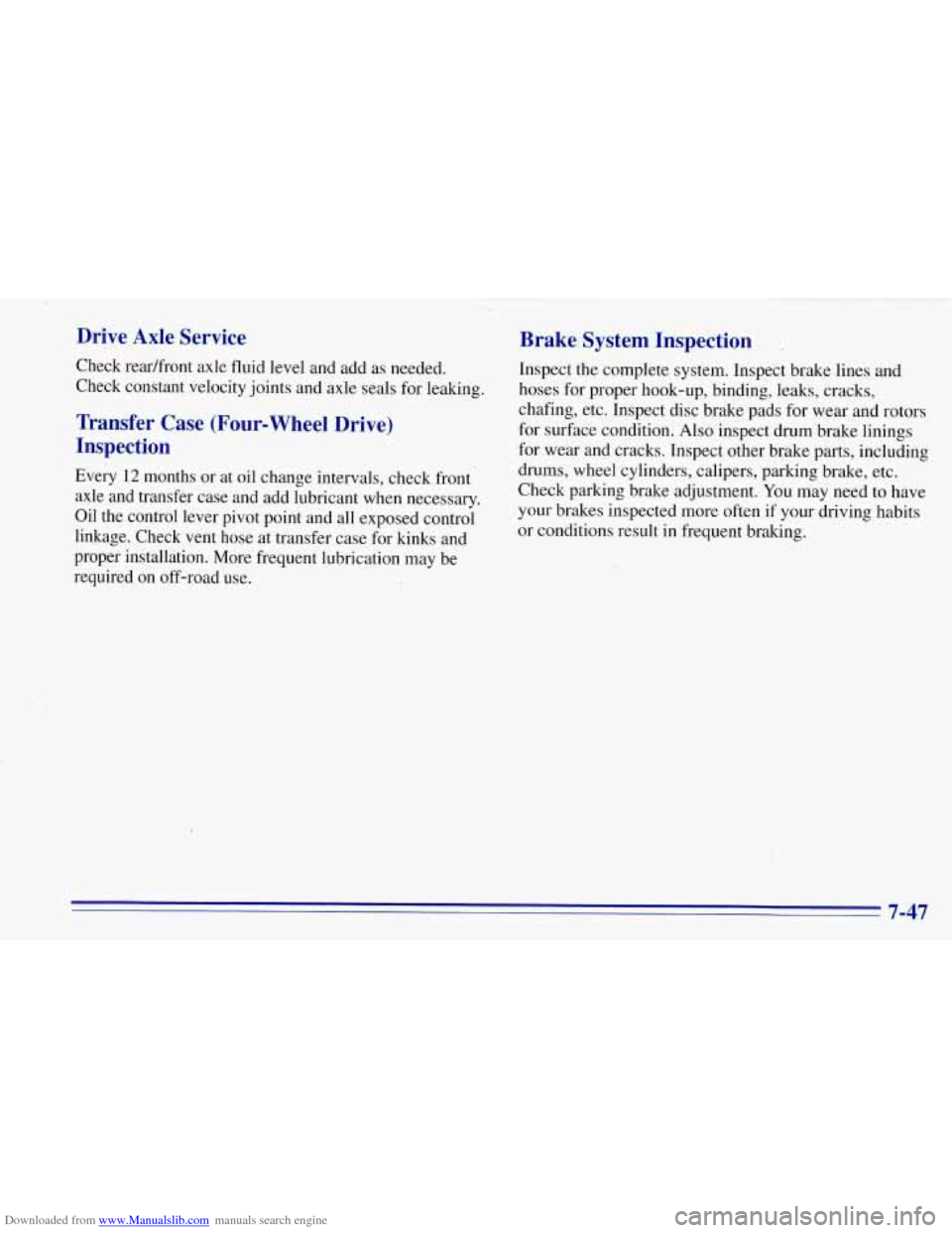 CHEVROLET TAHOE 1996 1.G Owners Manual Downloaded from www.Manualslib.com manuals search engine Drive  Axle  Service 
Check readfront  axle fluid  level and add  as needed. 
Check  constant velocity  joints and axle  seals  for leaking. 
T