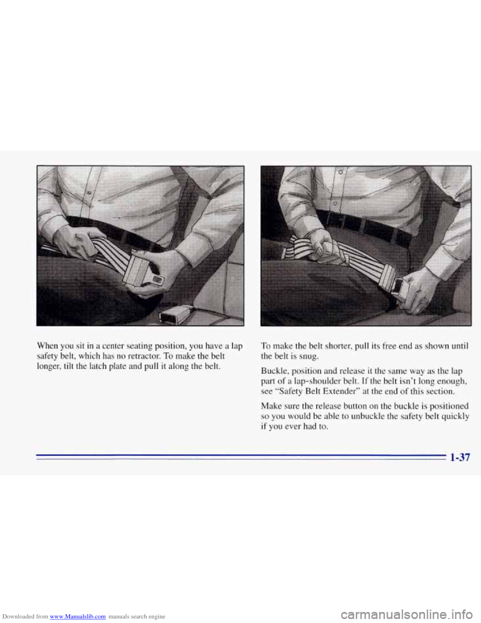 CHEVROLET TAHOE 1996 1.G Owners Manual Downloaded from www.Manualslib.com manuals search engine When  you sit in a center seating position,  you have  a  lap 
safety  belt, which  has  no  retractor. 
To make the belt 
longer,  tilt  the  