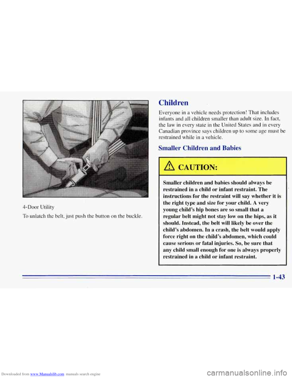 CHEVROLET TAHOE 1996 1.G Owners Manual Downloaded from www.Manualslib.com manuals search engine Children
4-DOOr Utility
To unlatch the belt, just push the button on the buckle. Everyone
in a vehicle needs protection!
That includes CHEVROLET TAHOE 1996 1.G Owners Manual Downloaded from www.Manualslib.com manuals search engine Children
4-DOOr Utility
To unlatch the belt, just push the button on the buckle. Everyone
in a vehicle needs protection!
That includes