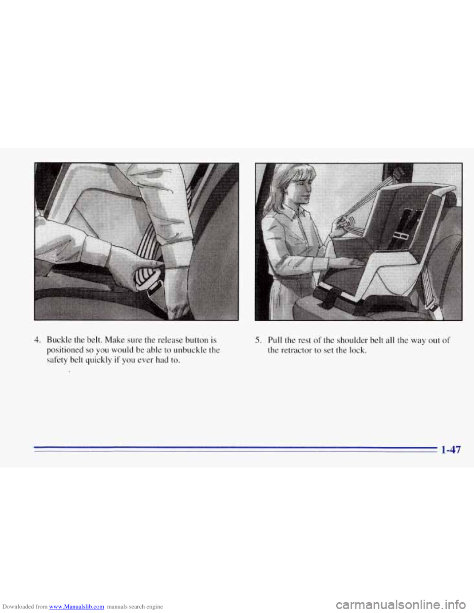 CHEVROLET TAHOE 1996 1.G Owners Manual Downloaded from www.Manualslib.com manuals search engine 4. Buckle the belt.  Make  sure the release button is 
positioned so you would  be able  to unbuckle the 
safety  belt  quickly 
if you ever  h