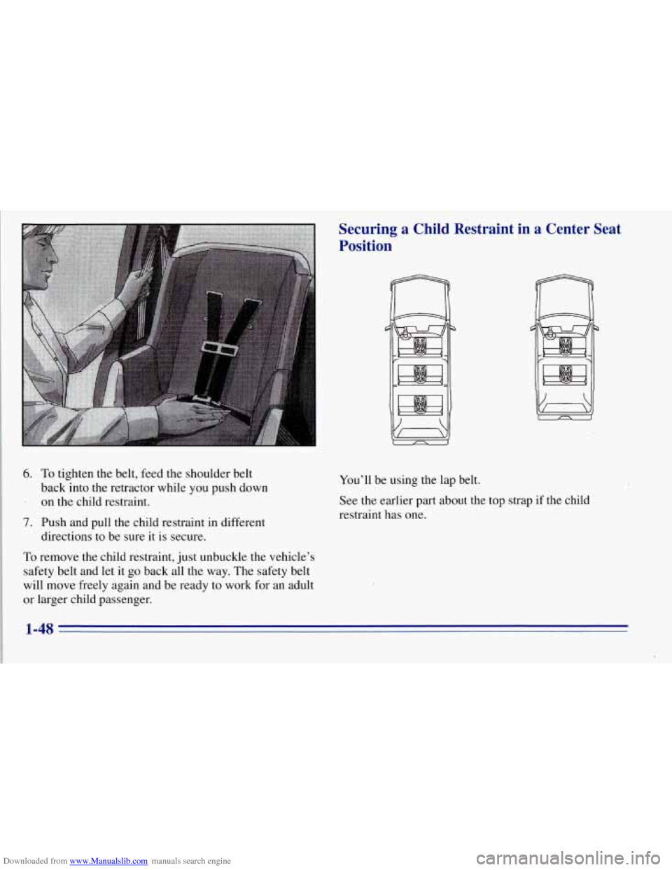 CHEVROLET TAHOE 1996 1.G Owners Manual Downloaded from www.Manualslib.com manuals search engine 6. To tighten  the  belt,  feed  the  shoulder  belt 
. on  the  child  restraint. 
back  into  the  retractor  while 
you push down 
7. Push  