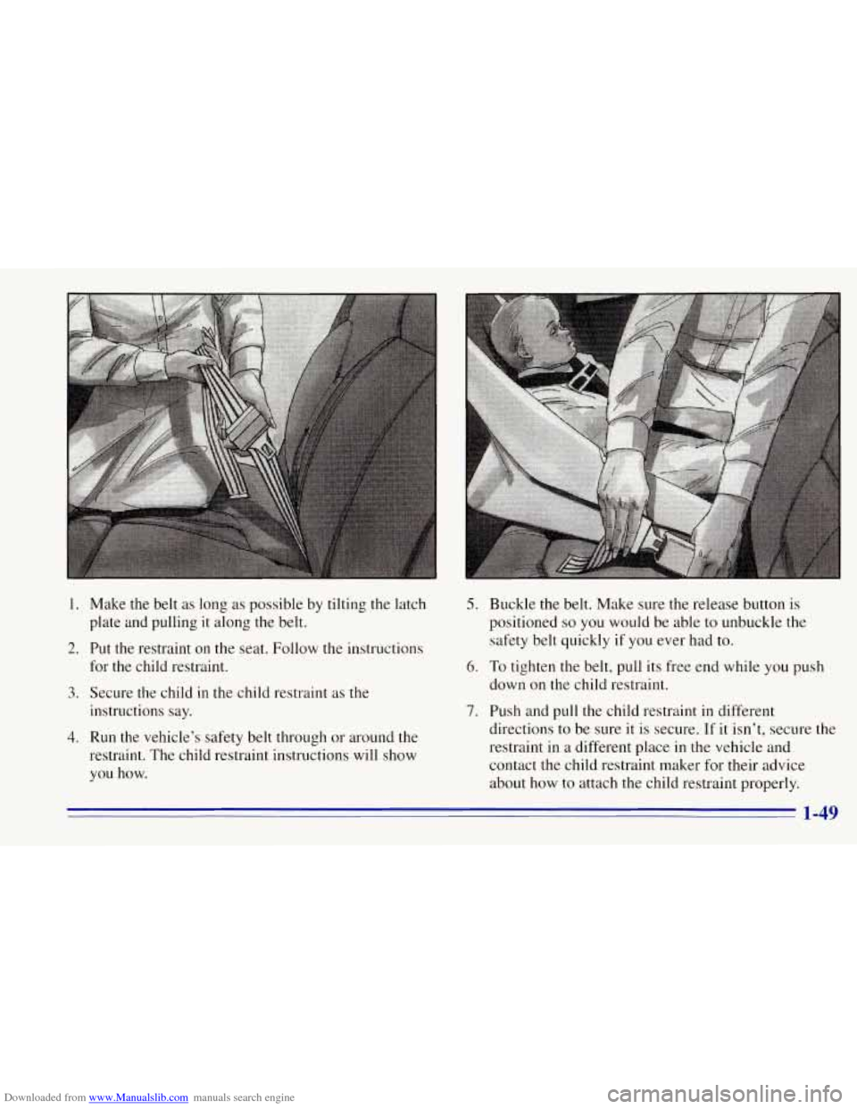 CHEVROLET TAHOE 1996 1.G Owners Manual Downloaded from www.Manualslib.com manuals search engine 1. Make  the  belt as long as possible by tilting the latch 
plate  and pulling 
it along  the belt. 
2. Put  the  restraint  on the  seat.  Fo
