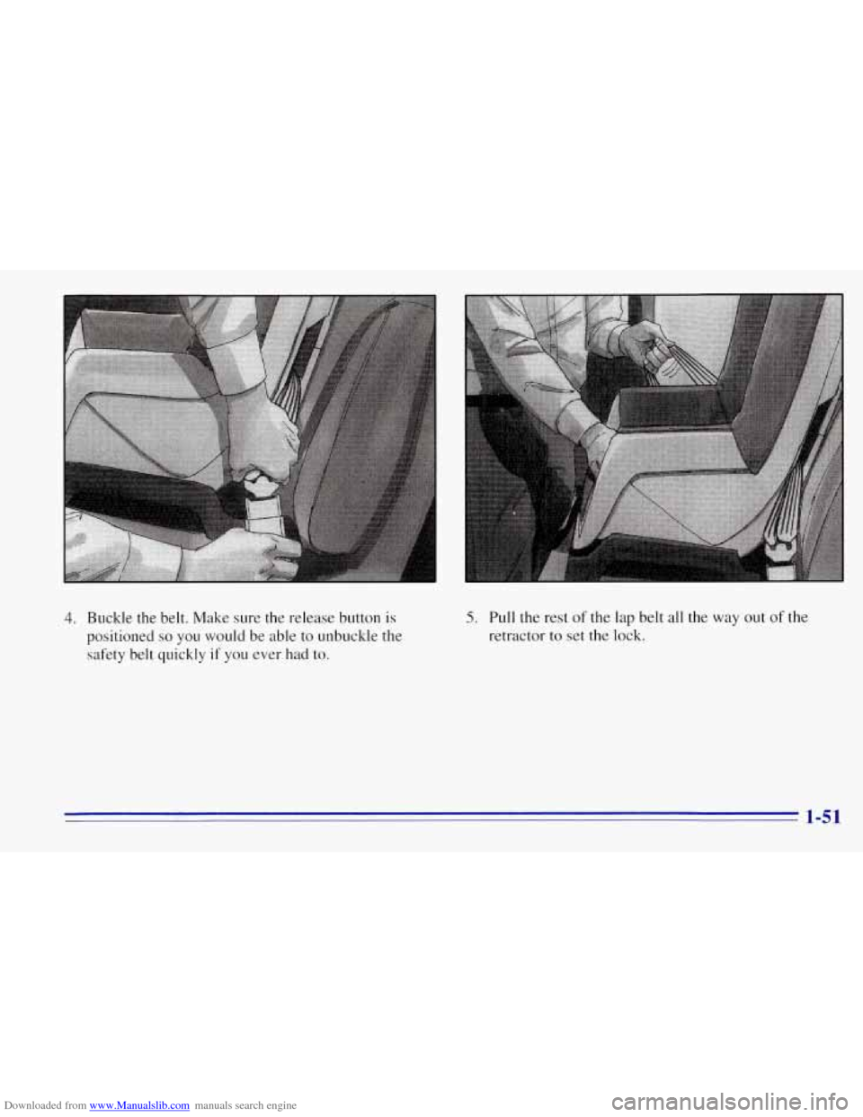 CHEVROLET TAHOE 1996 1.G Owners Manual Downloaded from www.Manualslib.com manuals search engine I 
4. Buckle the belt. Make sure the release button is 
positioned 
so you  would  be able  to  unbuckle the 
safety  belt  quickly  if  you ev