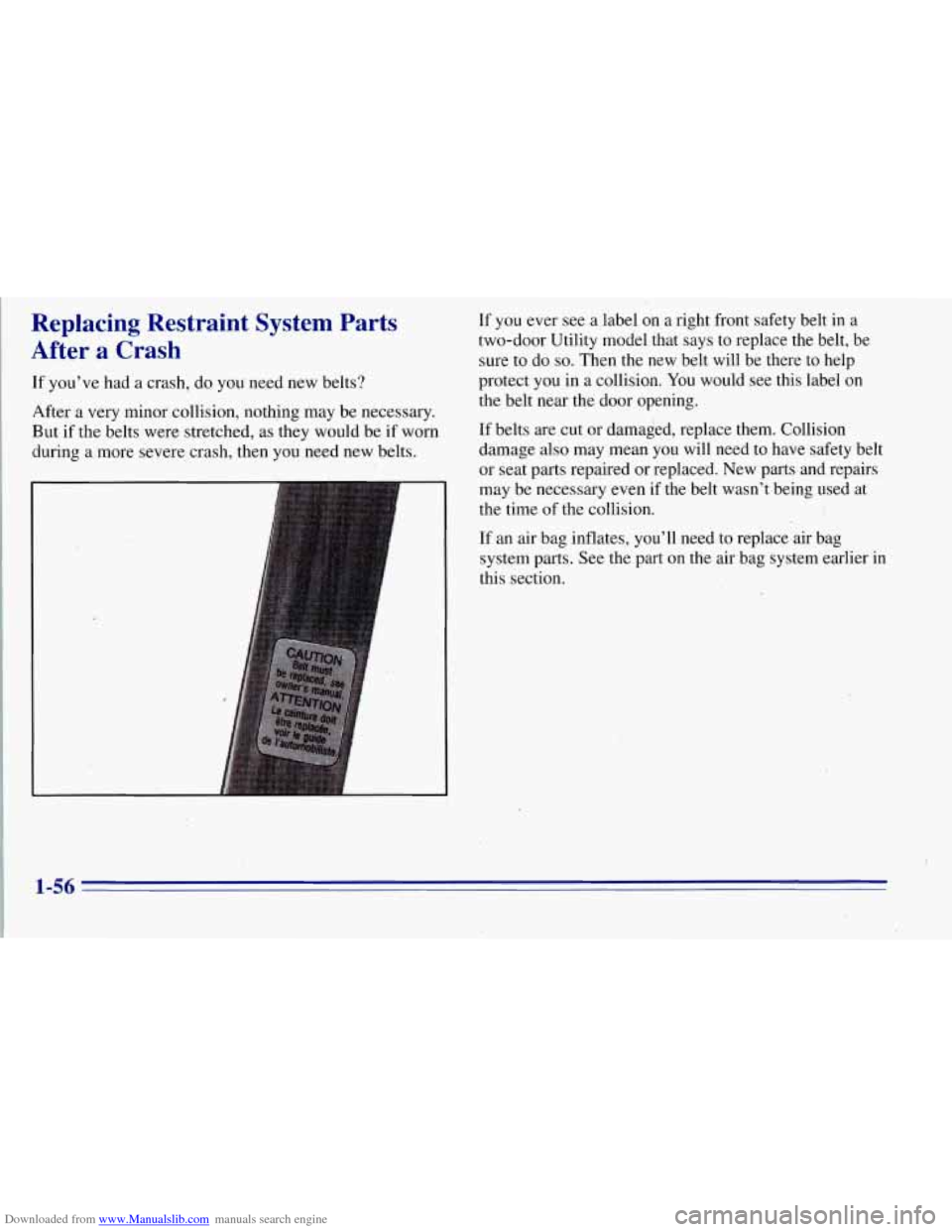CHEVROLET TAHOE 1996 1.G Owners Manual Downloaded from www.Manualslib.com manuals search engine Replacing  Restraint  System  Parts 
After 
a Crash 
If you’ve  had a crash,  do  you need  new belts? 
After a very  minor  collision,  noth