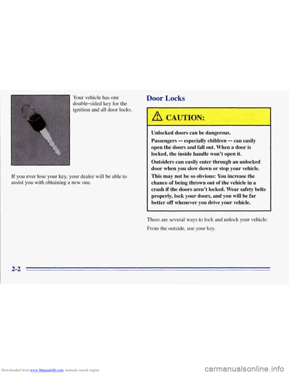 CHEVROLET TAHOE 1996 1.G Owners Manual Downloaded from www.Manualslib.com manuals search engine Your vehicle  has  one 
double-sided  key for the 
ignition  and all  door  locks. 
If you  ever  lose  your key, your  dealer  will be  able  