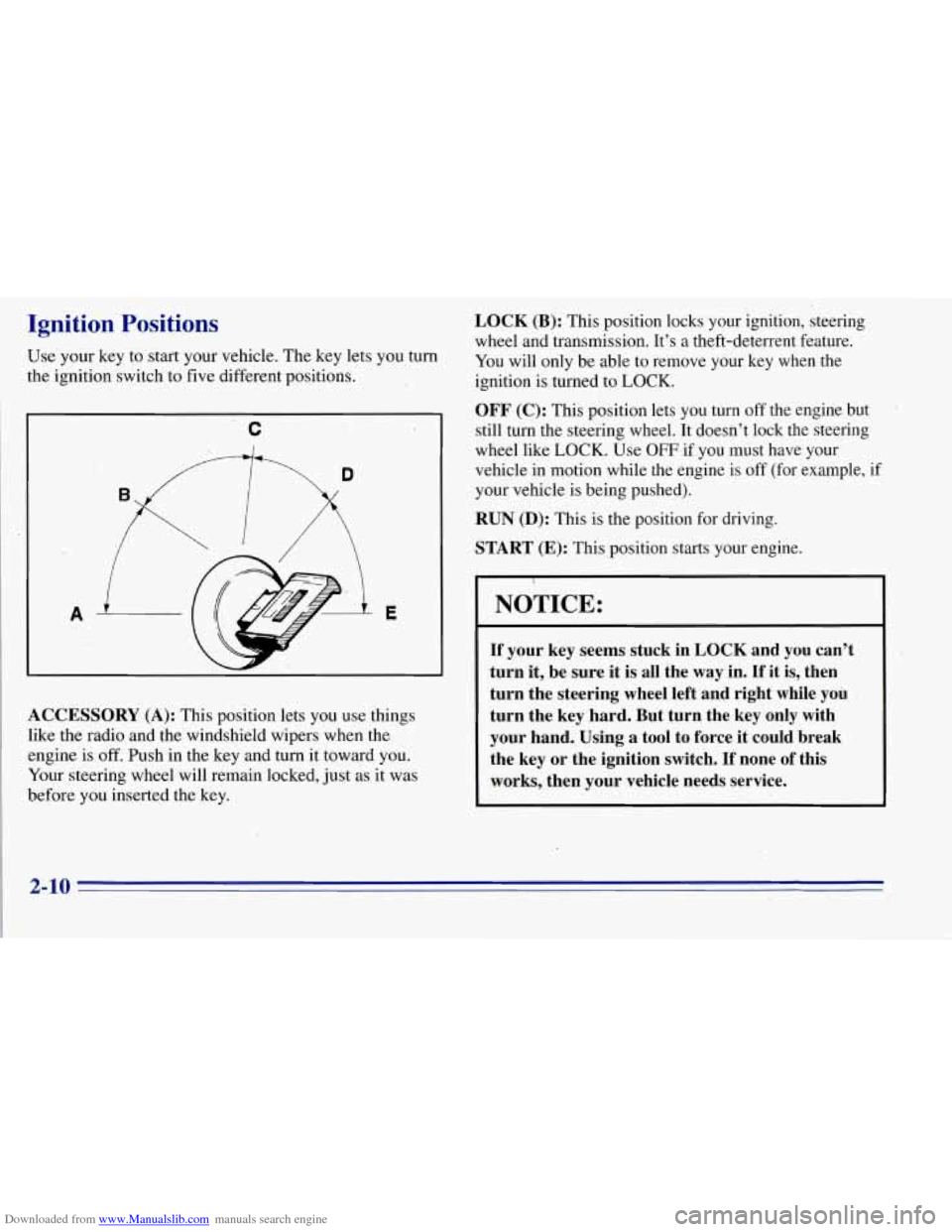 CHEVROLET TAHOE 1996 1.G Owners Manual Downloaded from www.Manualslib.com manuals search engine Ignition Positions
Use your key to start your vehicle. The key lets you turn
the ignition switch to five different positions.
c
A E CHEVROLET TAHOE 1996 1.G Owners Manual Downloaded from www.Manualslib.com manuals search engine Ignition Positions
Use your key to start your vehicle. The key lets you turn
the ignition switch to five different positions.
c
A E