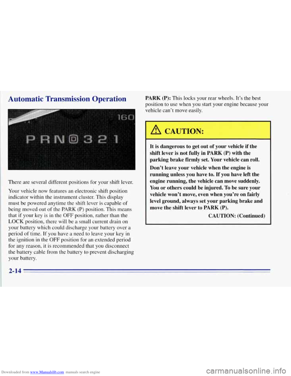 CHEVROLET TAHOE 1996 1.G Owners Manual Downloaded from www.Manualslib.com manuals search engine Automatic Transmission Operation
There are several different positions for your shift lever.
Your vehicle now features an electronic s CHEVROLET TAHOE 1996 1.G Owners Manual Downloaded from www.Manualslib.com manuals search engine Automatic Transmission Operation
There are several different positions for your shift lever.
Your vehicle now features an electronic s