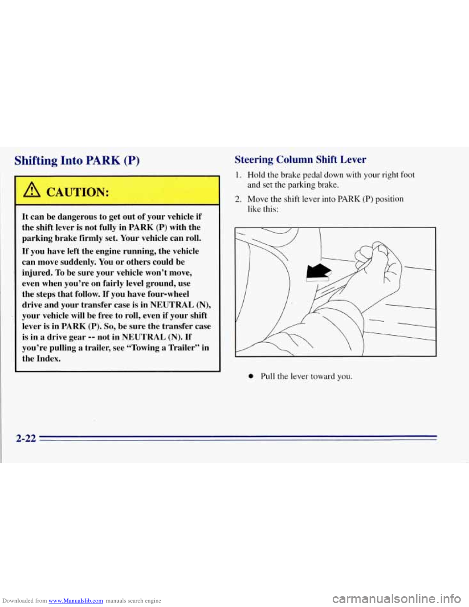CHEVROLET TAHOE 1996 1.G Owners Manual Downloaded from www.Manualslib.com manuals search engine Shifting  Into PARK (P) 
A CAUTION: 
It can  be  dangerous to get  out  of your  vehicle  if 
the  shift  lever is not  fully  in PARK 
(P) wit