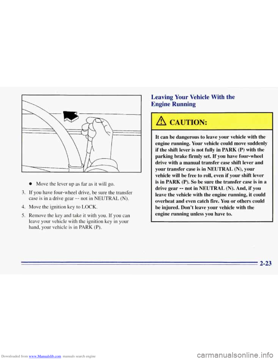 CHEVROLET TAHOE 1996 1.G Owners Manual Downloaded from www.Manualslib.com manuals search engine 0 Move the lever up as far as it will go.
3. If you have four-wheel drive, be sure the transfer
case is in a drive gear
-- not in CHEVROLET TAHOE 1996 1.G Owners Manual Downloaded from www.Manualslib.com manuals search engine 0 Move the lever up as far as it will go.
3. If you have four-wheel drive, be sure the transfer
case is in a drive gear
-- not in