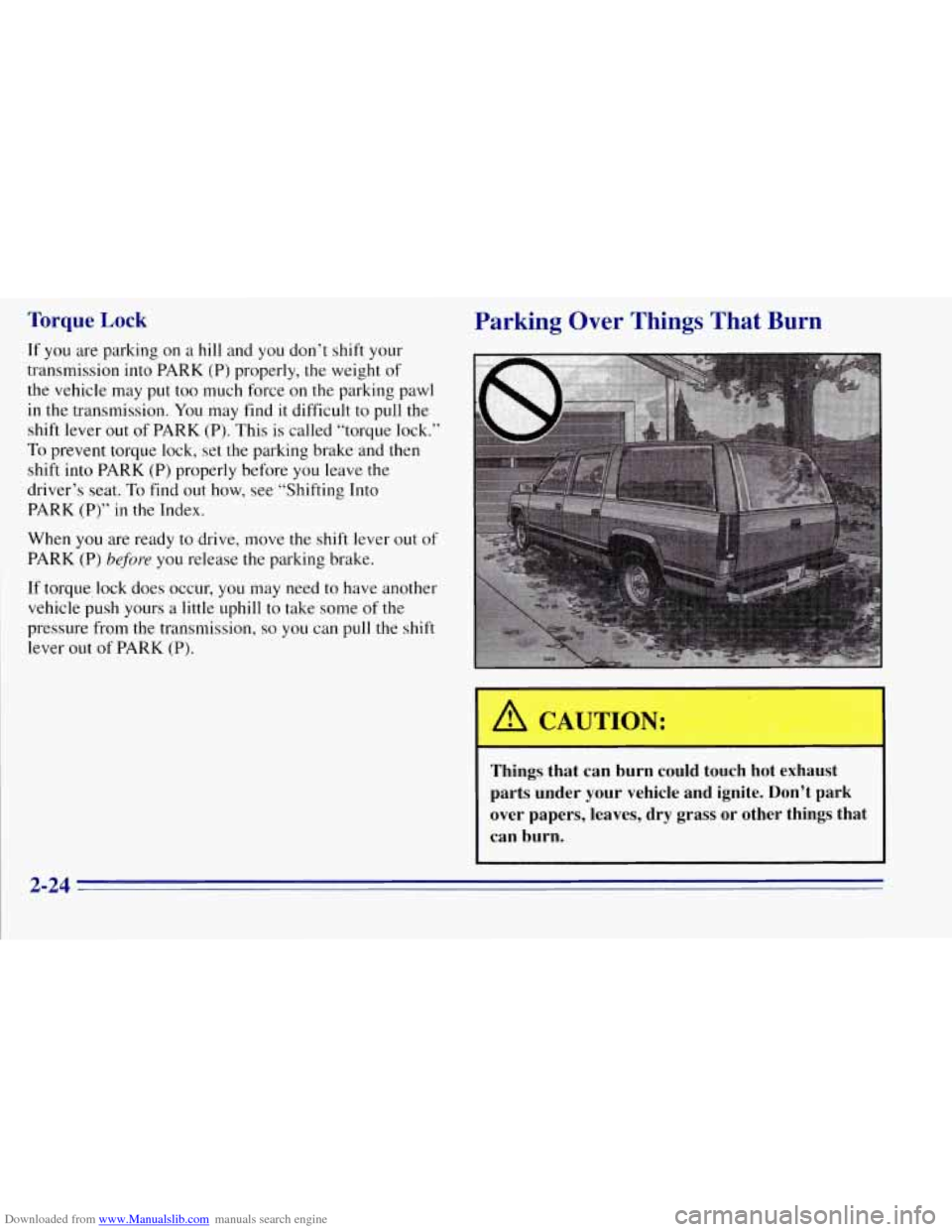CHEVROLET TAHOE 1996 1.G Owners Manual Downloaded from www.Manualslib.com manuals search engine Torque Lock
If you are parking on a hill and you don’t shift your
transmission into PARK (P) properly, the weight
of
the vehicle m CHEVROLET TAHOE 1996 1.G Owners Manual Downloaded from www.Manualslib.com manuals search engine Torque Lock
If you are parking on a hill and you don’t shift your
transmission into PARK (P) properly, the weight
of
the vehicle m