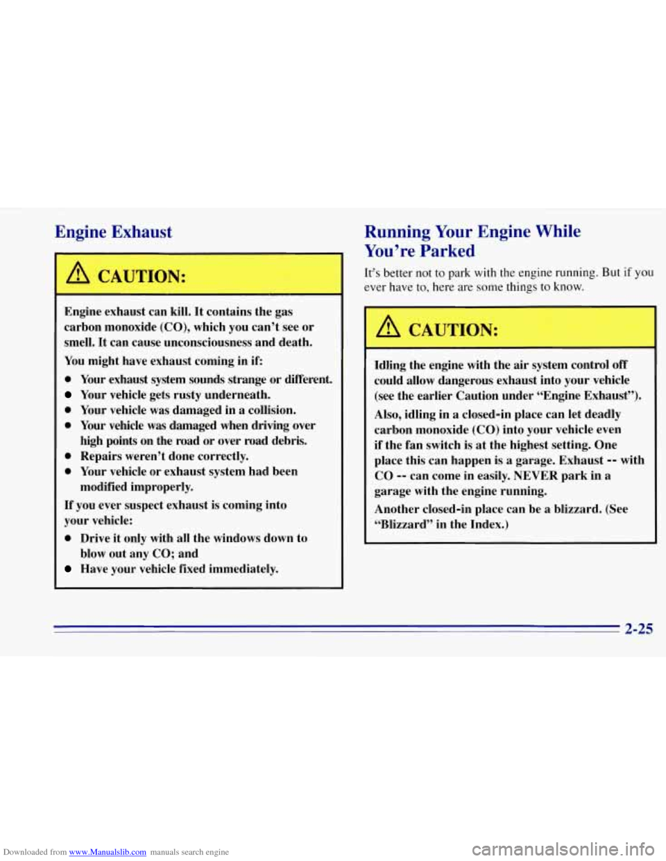CHEVROLET TAHOE 1996 1.G Owners Manual Downloaded from www.Manualslib.com manuals search engine Engine Exhaust
A CAUTION:
Engine exhaust can kill. It contains the gas
carbon monoxide
(CO), which you can’t see or
smell. It CHEVROLET TAHOE 1996 1.G Owners Manual Downloaded from www.Manualslib.com manuals search engine Engine Exhaust
A CAUTION:
Engine exhaust can kill. It contains the gas
carbon monoxide
(CO), which you can’t see or
smell. It