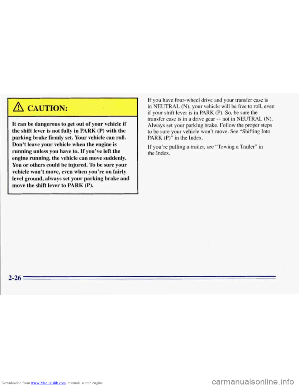 CHEVROLET TAHOE 1996 1.G Owners Manual Downloaded from www.Manualslib.com manuals search engine A CAUTION: 
A 
It  can be dangerous  to  get out  of your  vehicle  if 
the  shift  lever is not  fully  in 
PARK (P) with the 
parking  brake 