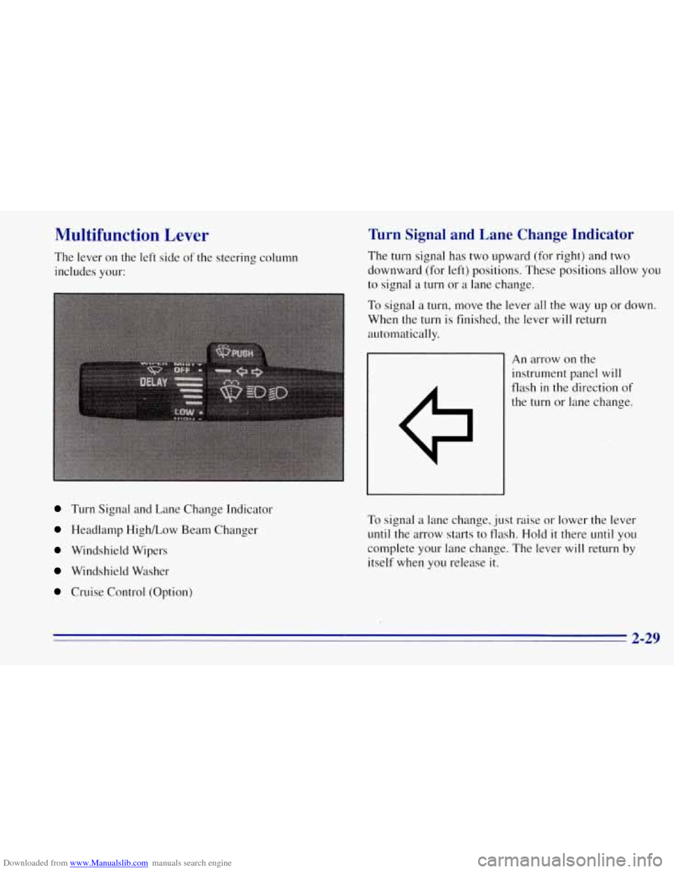 CHEVROLET TAHOE 1996 1.G Owners Manual Downloaded from www.Manualslib.com manuals search engine Multifunction Lever 
The lever  on  the  left  side of the steering column 
includes  your: 
Turn  Signal  and  Lane  Change  Indicator 
The  t