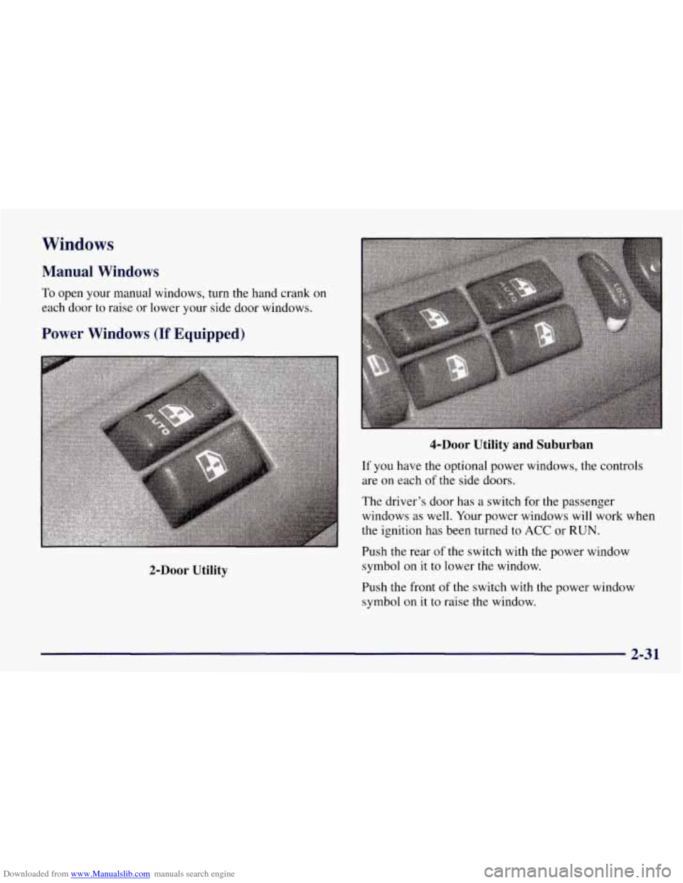 CHEVROLET TAHOE 1997 1.G Owners Manual Downloaded from www.Manualslib.com manuals search engine Windows 
Manual  Windows 
To open  your manual  windows, turn the hand  crank on 
each  door to raise or lower your  side door windows. 
Power 