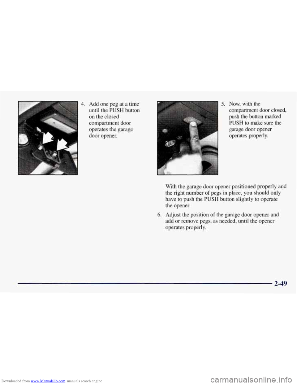 CHEVROLET TAHOE 1997 1.G Owners Manual Downloaded from www.Manualslib.com manuals search engine ~..c. ->-;: ,,, :y il f, , , 4. Add one peg  at  a time 
until the PUSH button 
on the closed 
compartment door 
operates  the garage 
door  op