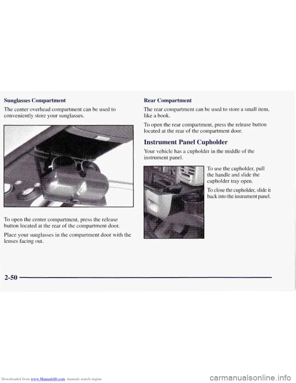 CHEVROLET TAHOE 1997 1.G Owners Manual Downloaded from www.Manualslib.com manuals search engine Sunglasses Compartment 
The  center overhead compartment can  be used to 
conveniently  store your sunglasses. 
I I 
To  open the center compa