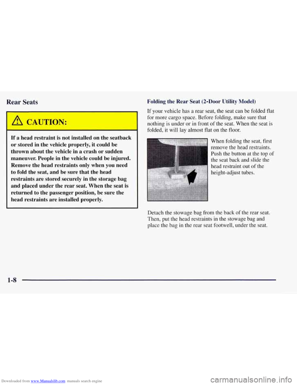 CHEVROLET TAHOE 1997 1.G Owners Manual Downloaded from www.Manualslib.com manuals search engine Rear Seats
I
~ If a head restraint is not installed on the seatback
~ or stored in the vehicle properly, it could be
1 thrown about CHEVROLET TAHOE 1997 1.G Owners Manual Downloaded from www.Manualslib.com manuals search engine Rear Seats
I
~ If a head restraint is not installed on the seatback
~ or stored in the vehicle properly, it could be
1 thrown about