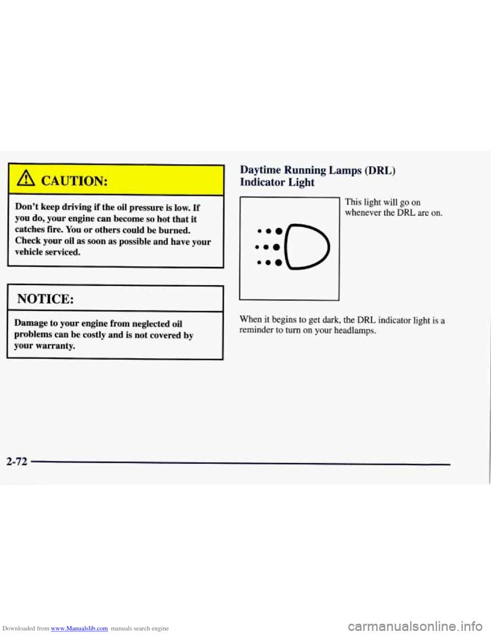 CHEVROLET TAHOE 1997 1.G Owners Manual Downloaded from www.Manualslib.com manuals search engine Don’t  keep driving if the  oil pressure  is low. If 
you do, your engine  can become so hot that it 
catches  fire. You or others  could  be