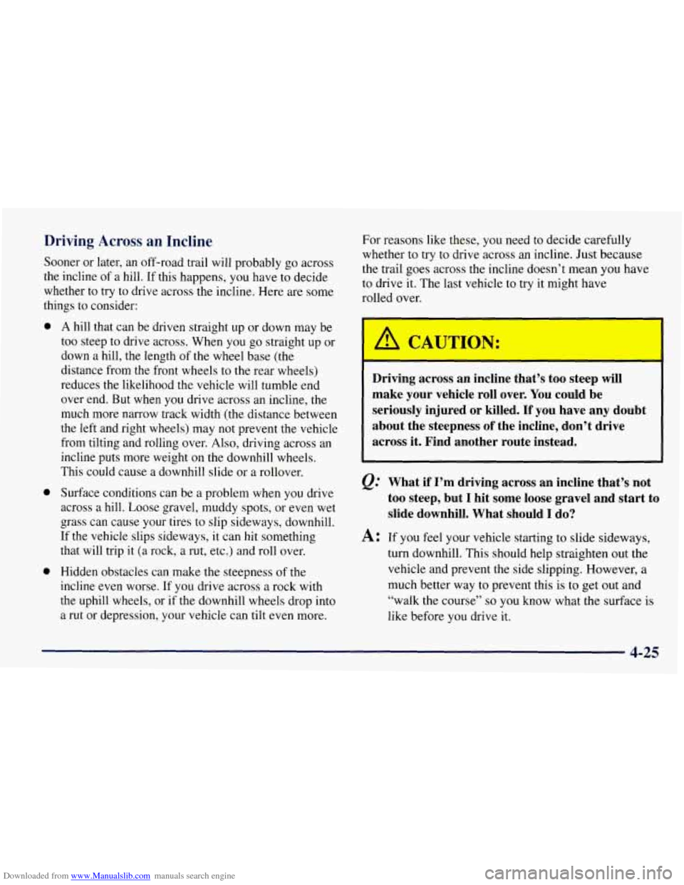 CHEVROLET TAHOE 1997 1.G Owners Manual Downloaded from www.Manualslib.com manuals search engine Driving  Across an Incline 
Sooner or later,  an off-road trail will probably  go across 
the  incline  of a hill.  If this  happens, 
you have