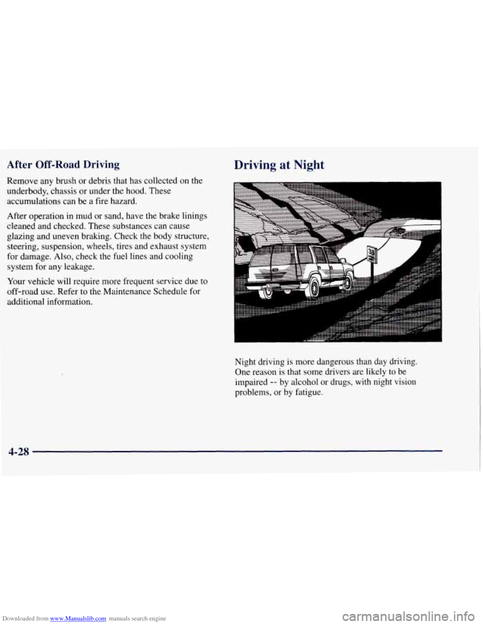 CHEVROLET TAHOE 1997 1.G Owners Manual Downloaded from www.Manualslib.com manuals search engine After Off-Road Driving 
Remove any brush  or  debris that has collected  on the 
underbody,  chassis  or under the hood.  These 
accumulations 
