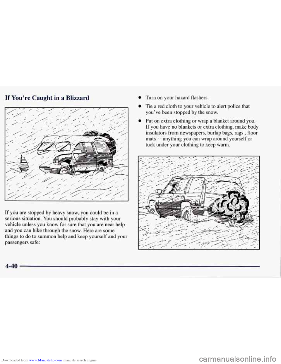 CHEVROLET TAHOE 1997 1.G Owners Manual Downloaded from www.Manualslib.com manuals search engine If You’re  Caught in a  Blizzard 
0 
If  you are stopped  by heavy  snow, you could be in a 
serious  situation. 
You should probably  stay w