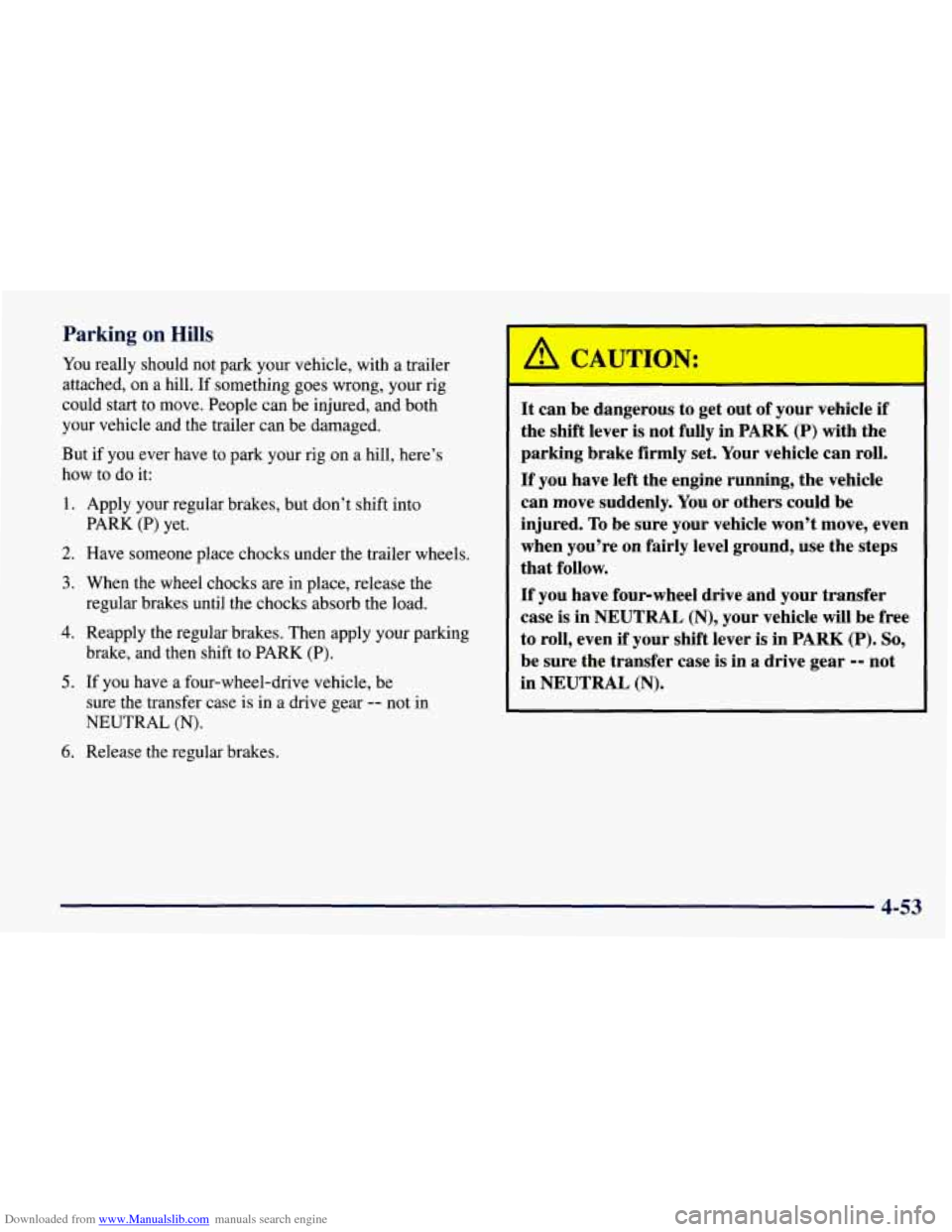 CHEVROLET TAHOE 1997 1.G Owners Manual Downloaded from www.Manualslib.com manuals search engine Parking on Hills
You really should not park your vehicle, with a trailer
attached,
on a hill. If something goes wrong, your rig
could s CHEVROLET TAHOE 1997 1.G Owners Manual Downloaded from www.Manualslib.com manuals search engine Parking on Hills
You really should not park your vehicle, with a trailer
attached,
on a hill. If something goes wrong, your rig
could s