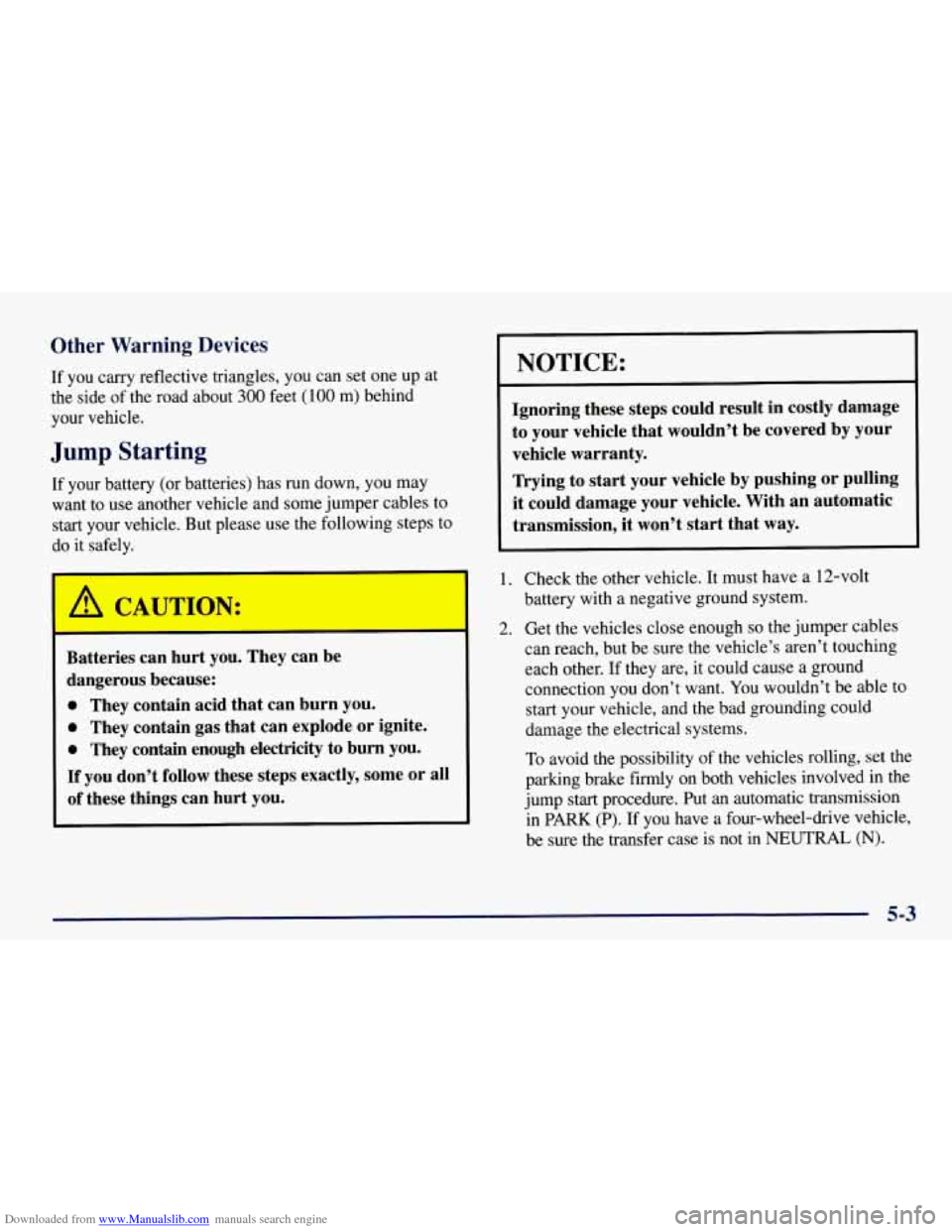 CHEVROLET TAHOE 1997 1.G Owners Manual Downloaded from www.Manualslib.com manuals search engine Other Warning Devices
If you carry reflective triangles, you can set one up at
the side of the road about
300 feet (100 m) behind
your CHEVROLET TAHOE 1997 1.G Owners Manual Downloaded from www.Manualslib.com manuals search engine Other Warning Devices
If you carry reflective triangles, you can set one up at
the side of the road about
300 feet (100 m) behind
your