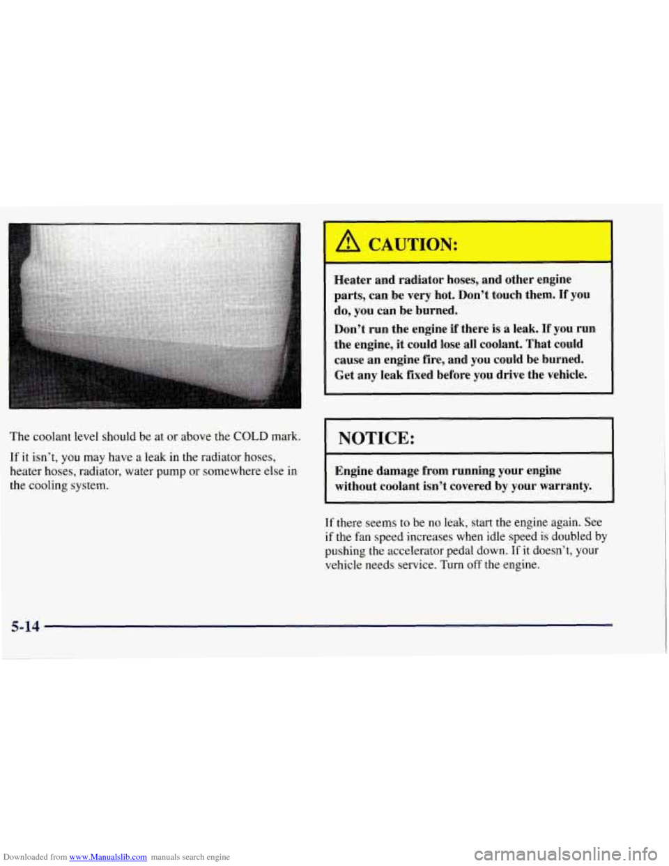 CHEVROLET TAHOE 1997 1.G Owners Manual Downloaded from www.Manualslib.com manuals search engine A CAUTION: 
Heater  and  radiator hoses, and other  engine 
parts,  can  be very  hot.  Don’t  touch them. 
If you 
do,  you  can be burned. 