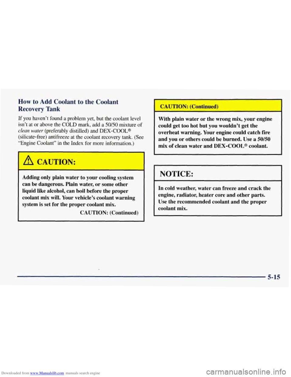 CHEVROLET TAHOE 1997 1.G Owners Manual Downloaded from www.Manualslib.com manuals search engine How to Add Coolant  to  the  Coolant 
Recovery  Tank 
If  you  haven’t  found a problem  yet,  but  the  coolant level 
isn’t  at  or  abov