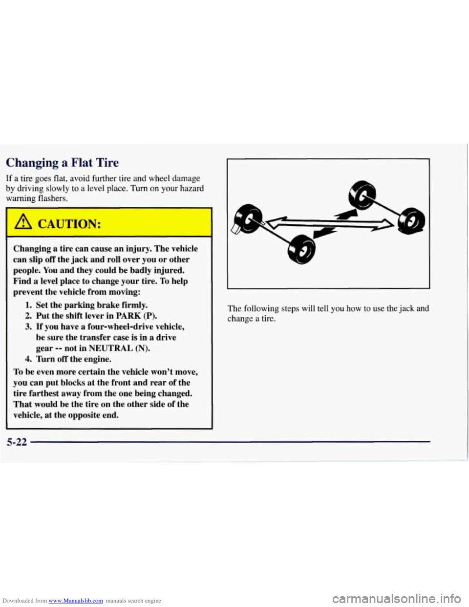 CHEVROLET TAHOE 1997 1.G Owners Manual Downloaded from www.Manualslib.com manuals search engine Changing  a Flat Tire 
If a  tire  goes  flat, avoid further  tire  and  wheel damage 
by  driving  slowly to  a  level  place. 
Turn on your h