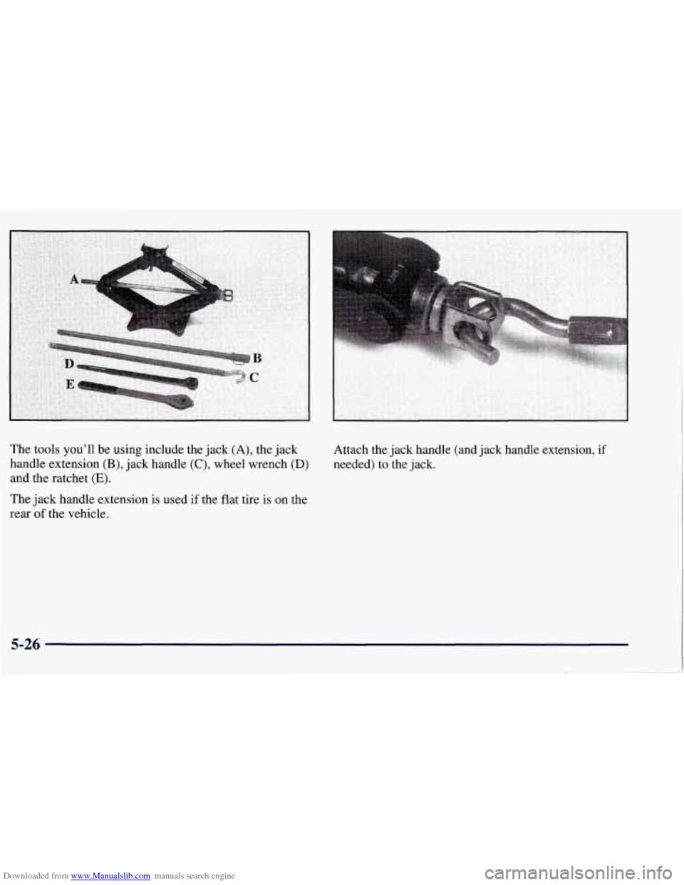CHEVROLET TAHOE 1997 1.G Owners Manual Downloaded from www.Manualslib.com manuals search engine The tools you’ll be using  include the jack  (A), the  jack 
handle  extension 
(B), jack  handle (C), wheel wrench (D) 
and  the  ratchet (E