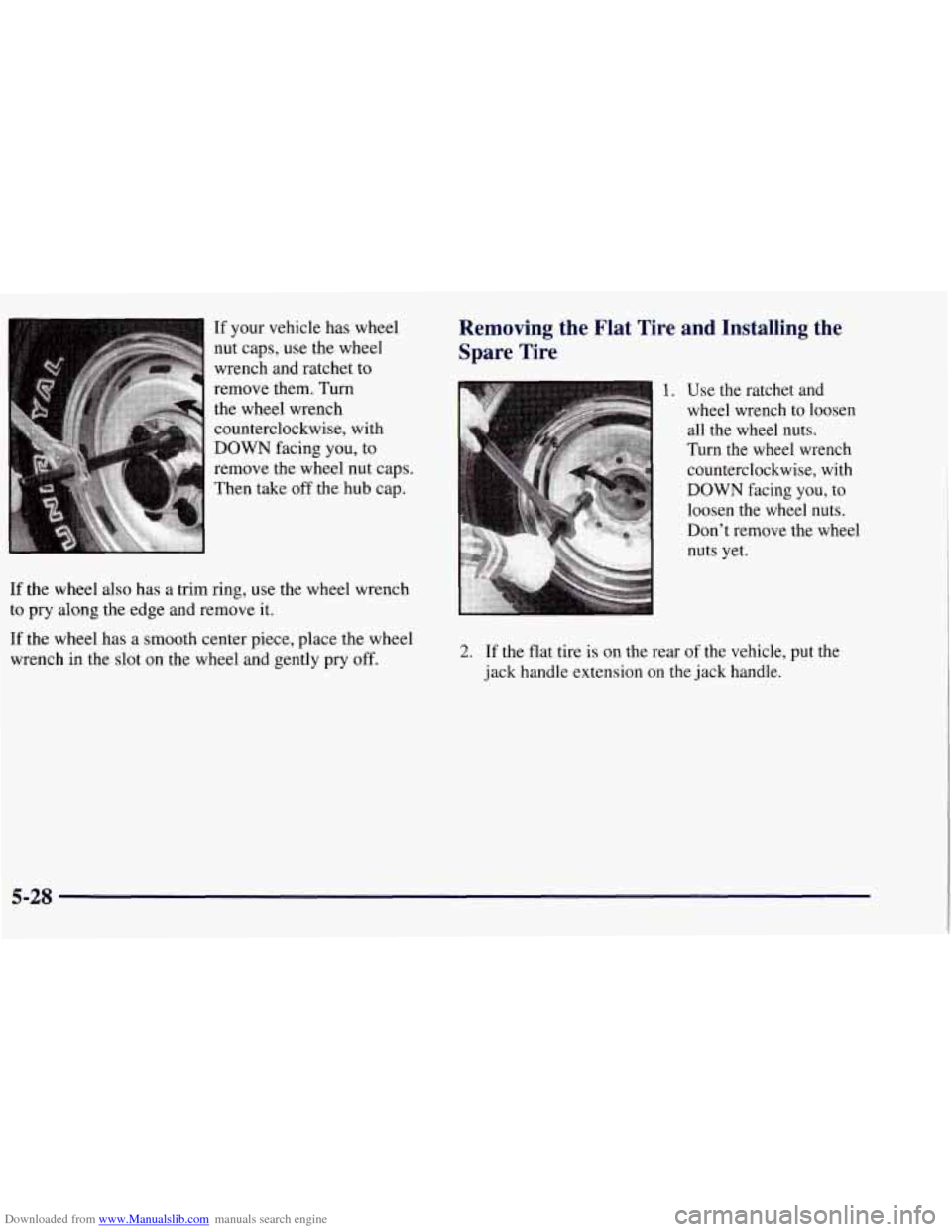 CHEVROLET TAHOE 1997 1.G Owners Manual Downloaded from www.Manualslib.com manuals search engine If your vehicle has wheel 
nut  caps,  use  the wheel 
wrench and ratchet  to 
remove  them. Turn 
the  wheel wrench 
counterclockwise, with 
D