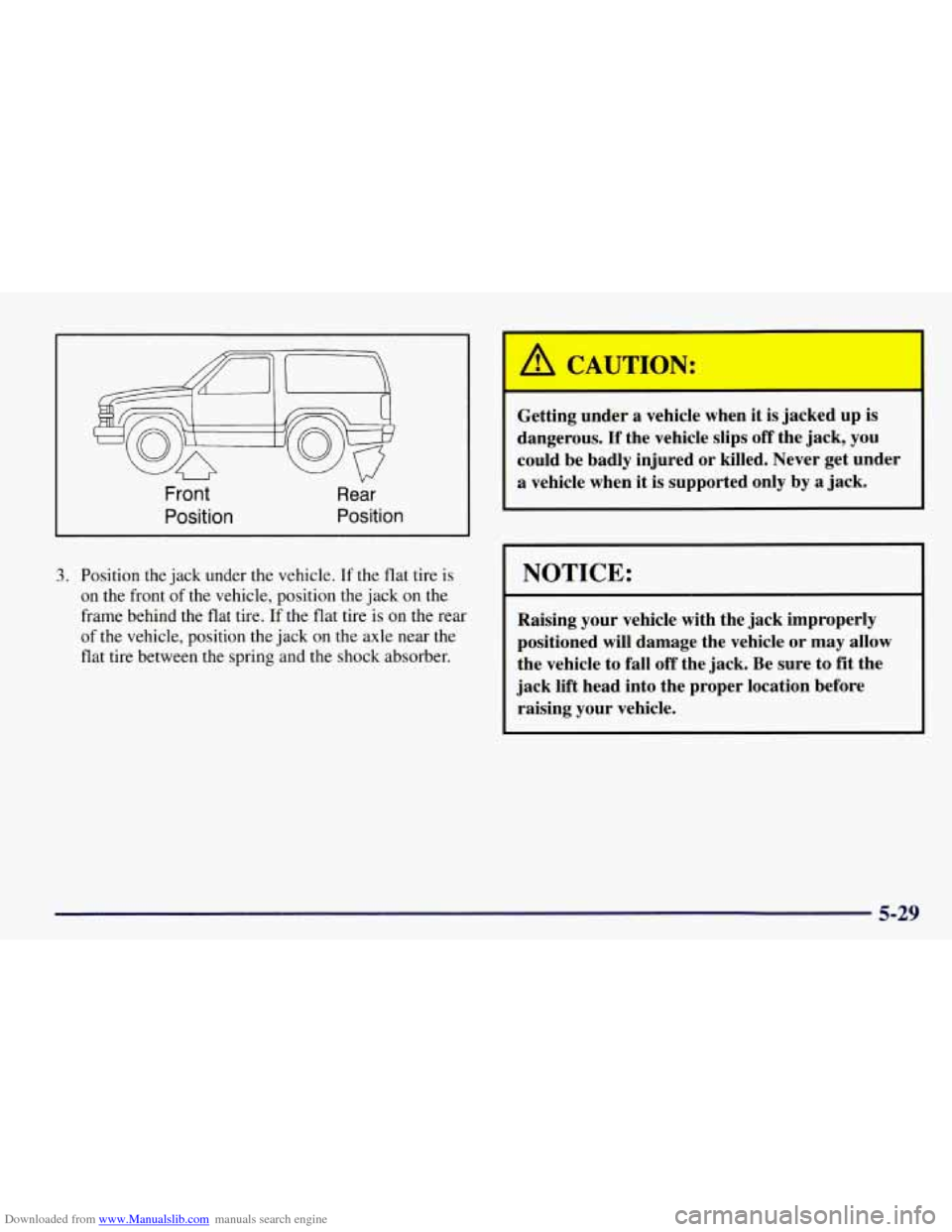CHEVROLET TAHOE 1997 1.G Owners Manual Downloaded from www.Manualslib.com manuals search engine Front 
Position 
V” 
Rear 
Position 
3. Position the jack  under  the vehicle.  If the  flat  tire is 
on the front  of the vehicle, position