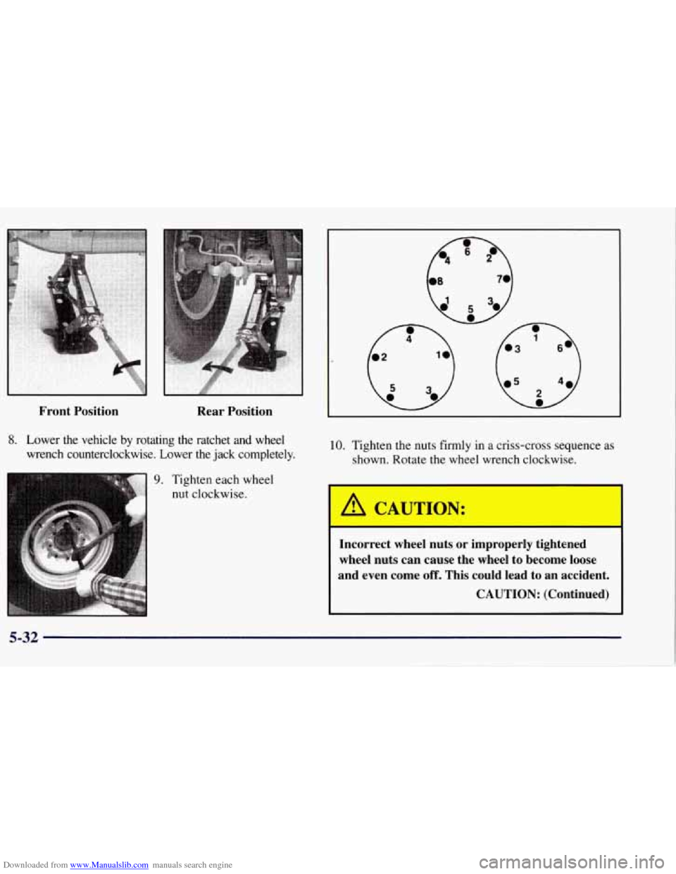 CHEVROLET TAHOE 1997 1.G Owners Manual Downloaded from www.Manualslib.com manuals search engine 7 
Front  Position Rear  Position 
10. Tighten the nuts firmly  in a criss-cross sequence as 
shown. Rotate the wheel  wrench  clockwise. 
Inco