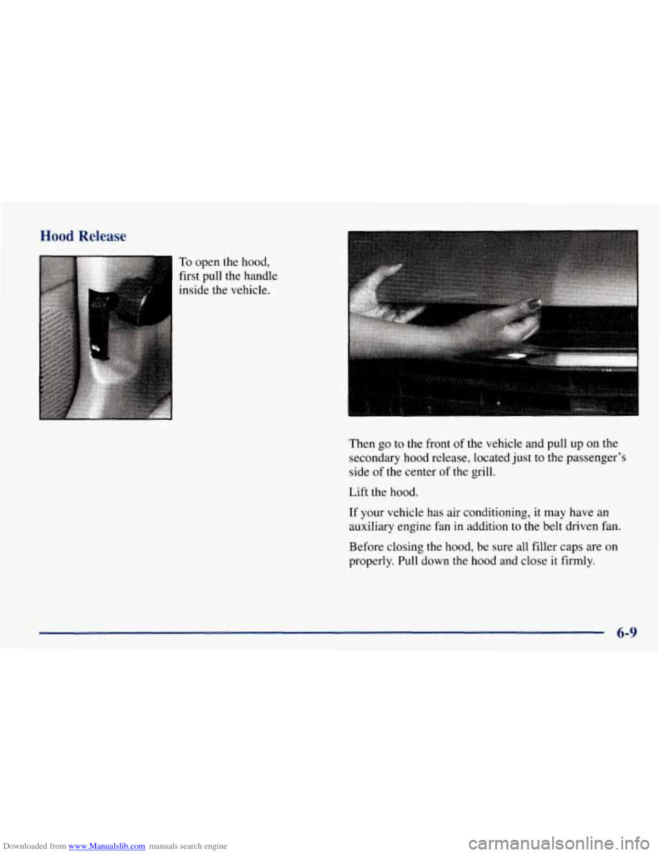 CHEVROLET TAHOE 1997 1.G Owners Manual Downloaded from www.Manualslib.com manuals search engine Hood Release 
To open the hood, 
first pull the handle 
inside the vehicle. 
I 
Then go to the front  of the vehicle and  pull  up on the 
seco