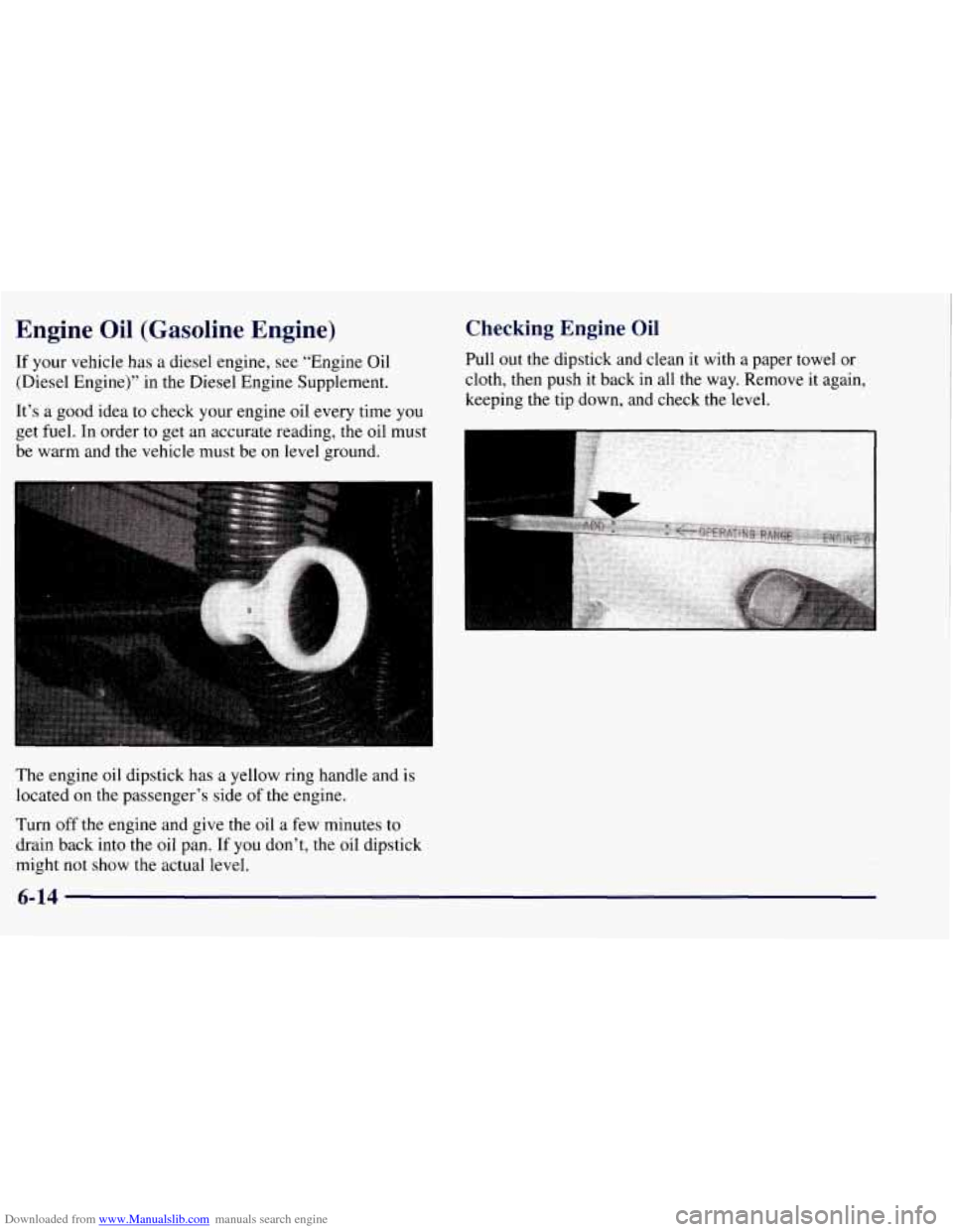 CHEVROLET TAHOE 1997 1.G Owners Manual Downloaded from www.Manualslib.com manuals search engine Engine Oil (Gasoline  Engine) 
If your vehicle has a diesel  engine,  see “Engine Oil 
(Diesel Engine)” in the Diesel  Engine Supplement. 
