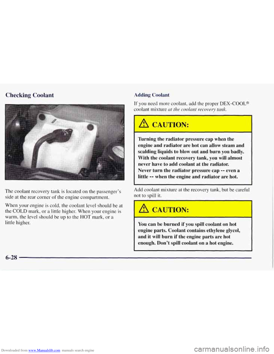 CHEVROLET TAHOE 1997 1.G Owners Manual Downloaded from www.Manualslib.com manuals search engine Checking Coolant
The coolant recovery tank is located on the passenger’s
side at
the rear corner of the engine compartment.
When yo CHEVROLET TAHOE 1997 1.G Owners Manual Downloaded from www.Manualslib.com manuals search engine Checking Coolant
The coolant recovery tank is located on the passenger’s
side at
the rear corner of the engine compartment.
When yo