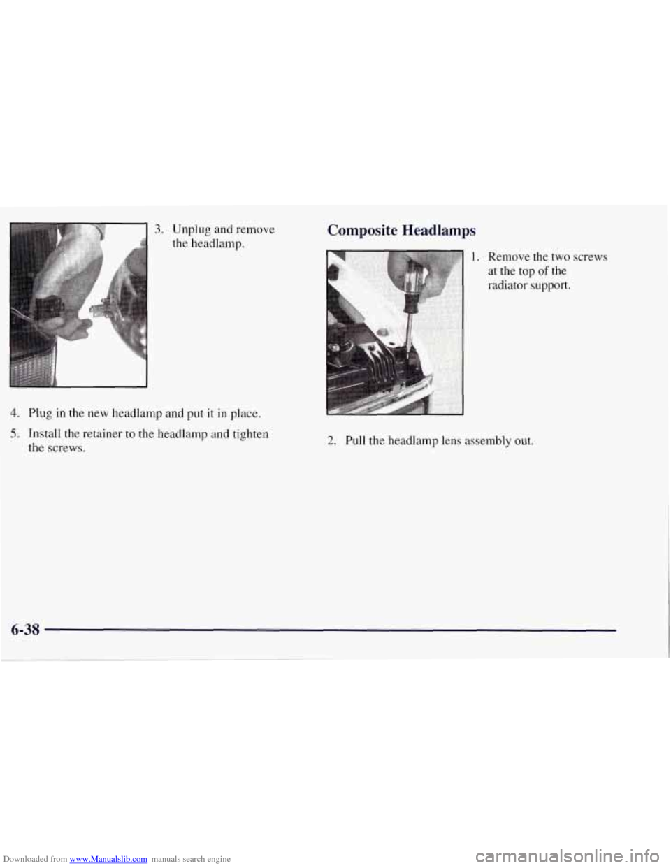 CHEVROLET TAHOE 1997 1.G Owners Manual Downloaded from www.Manualslib.com manuals search engine 3. Unplug and remove 
the  headlamp. 
4. Plug  in  the  new  headlamp and  put it in place. 
5. Install  the retainer to the headlamp and tight