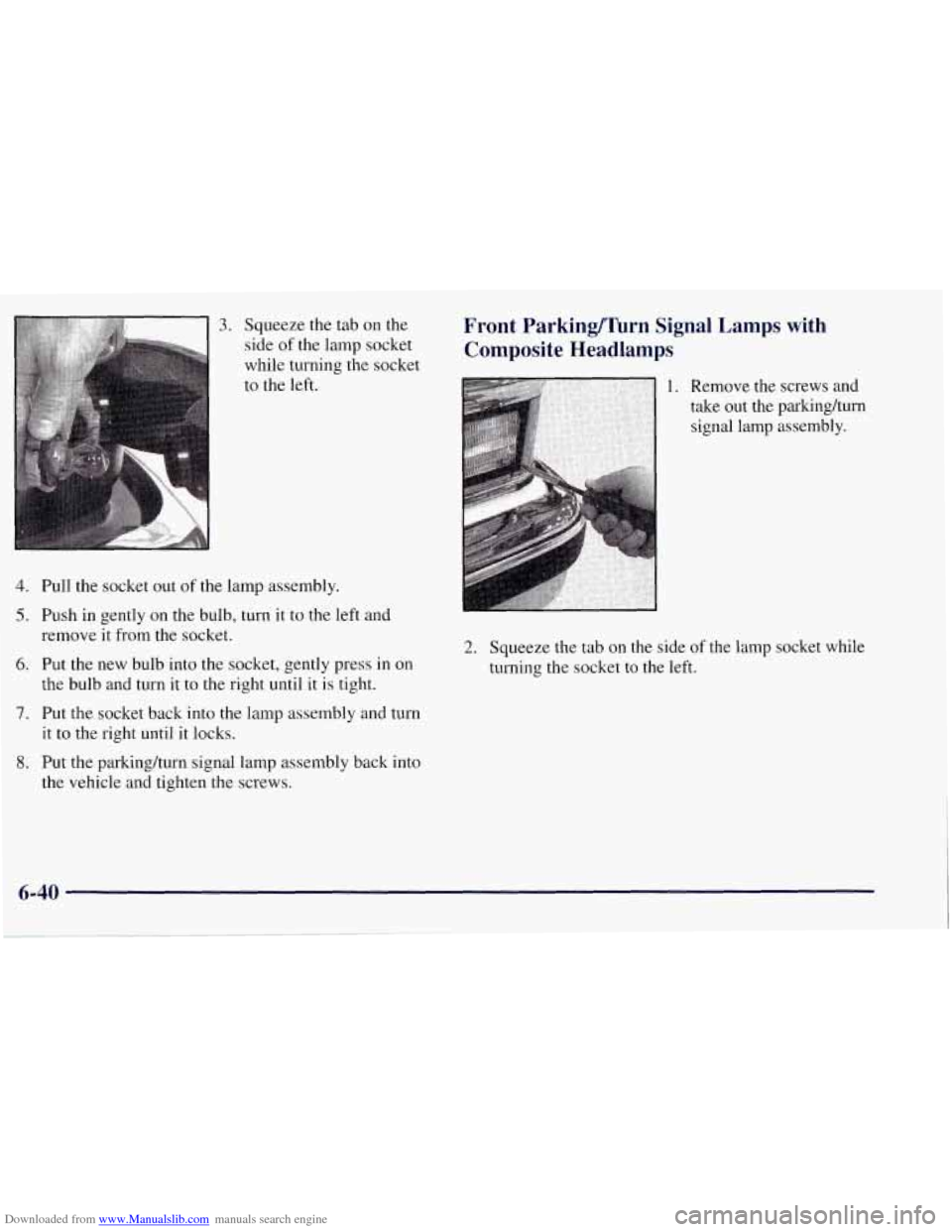 CHEVROLET TAHOE 1997 1.G Owners Manual Downloaded from www.Manualslib.com manuals search engine 3. Squeeze the tab on the 
side  of the  lamp  socket 
while turning the socket 
to  the  left. 
4. Pull the socket  out of the lamp  assembly.