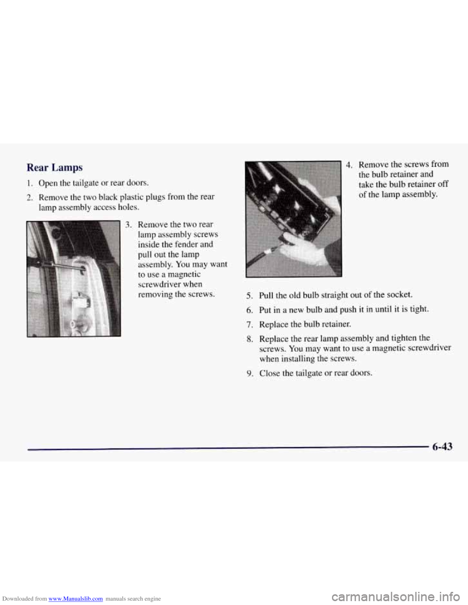 CHEVROLET TAHOE 1997 1.G Owners Manual Downloaded from www.Manualslib.com manuals search engine Rear Lamps 
1. Open  the tailgate or rear  doors. 
2. Remove  the  two  black  plastic plugs from the rear 
lamp  assembly  access holes. 
3. R