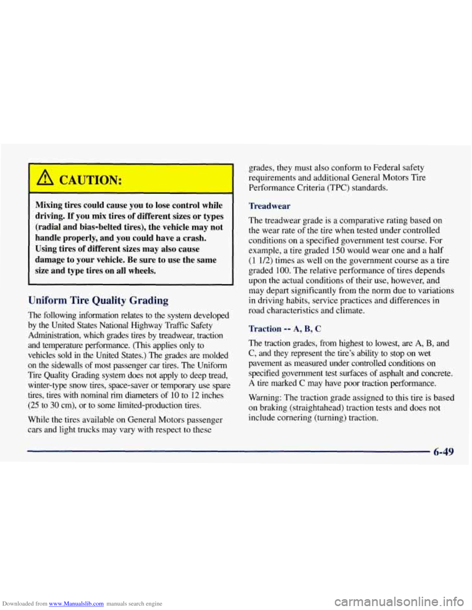 CHEVROLET TAHOE 1997 1.G Owners Manual Downloaded from www.Manualslib.com manuals search engine Mixing tires could cause you to lose control while
driving.
If you mix tires of different sizes or types
(radial and bias-belt CHEVROLET TAHOE 1997 1.G Owners Manual Downloaded from www.Manualslib.com manuals search engine Mixing tires could cause you to lose control while
driving.
If you mix tires of different sizes or types
(radial and bias-belt