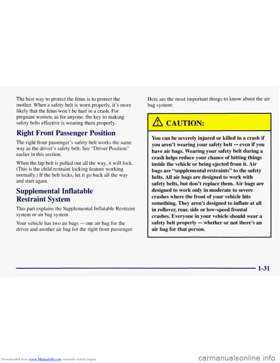 CHEVROLET TAHOE 1997 1.G Owners Manual Downloaded from www.Manualslib.com manuals search engine The best way to protect the fetus is to protect the
mother. When a safety belt is worn properly, it’s more
likely that the fetus CHEVROLET TAHOE 1997 1.G Owners Manual Downloaded from www.Manualslib.com manuals search engine The best way to protect the fetus is to protect the
mother. When a safety belt is worn properly, it’s more
likely that the fetus