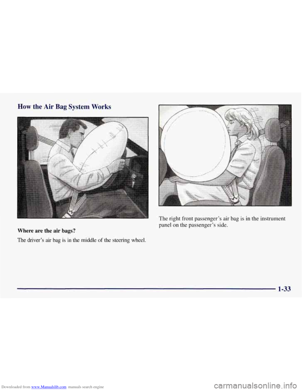 CHEVROLET TAHOE 1997 1.G Owners Manual Downloaded from www.Manualslib.com manuals search engine How the Air Bag System Works 
The right front passenger’s  air bag is  in the  instrument 
panel  on the passenger’s  side. 
Where  are  th