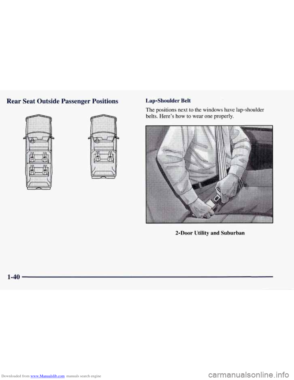 CHEVROLET TAHOE 1997 1.G Owners Manual Downloaded from www.Manualslib.com manuals search engine Rear  Seat  Outside  Passenger  Positions Lap-Shoulder  Belt 
The positions next  to the  windows have lap-shoulder 
belts. Here’s how  to we