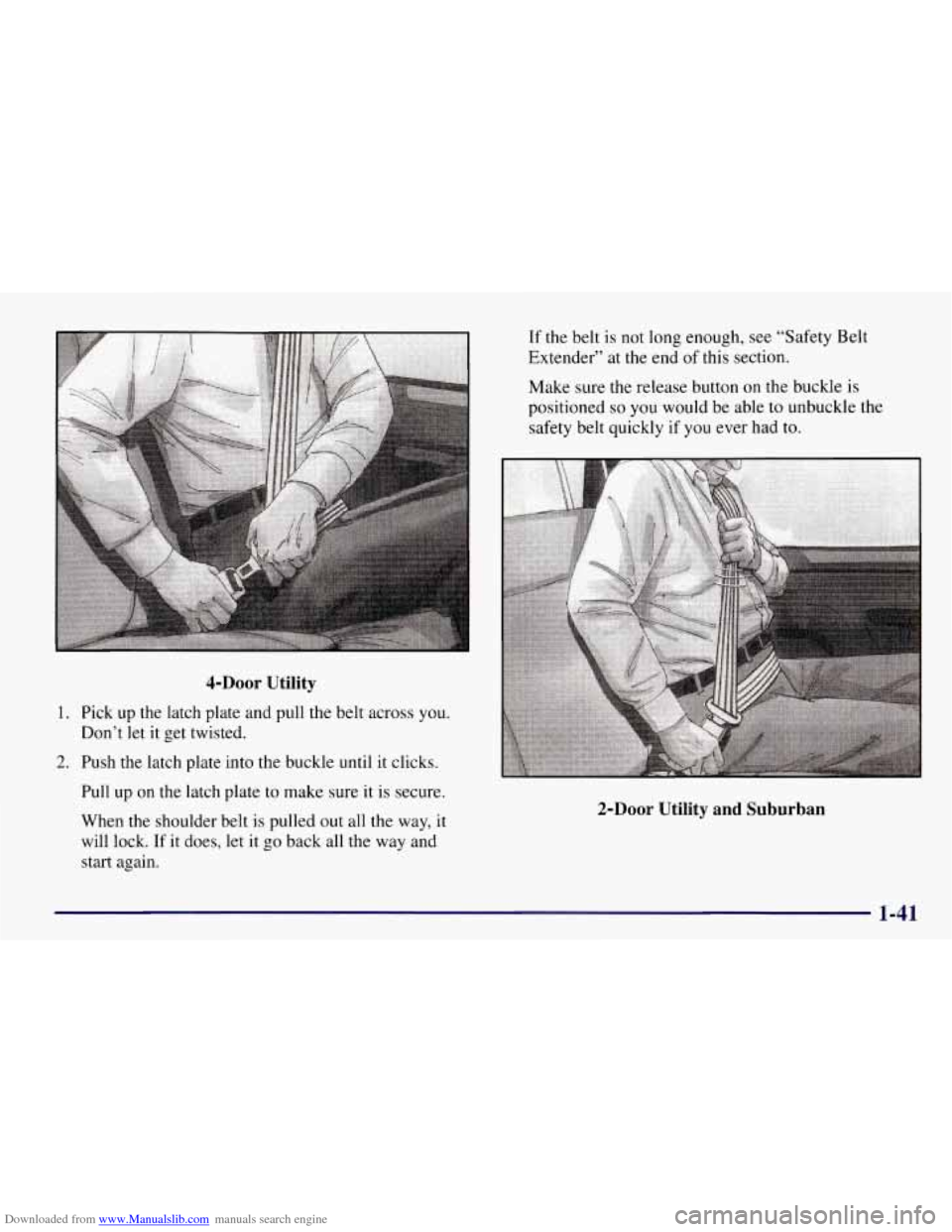 CHEVROLET TAHOE 1997 1.G Owners Manual Downloaded from www.Manualslib.com manuals search engine 4-DOOr Utility 
1. Pick  up  the  latch  plate and pull the belt across you. 
Don’t let it get twisted. 
2. Push  the  latch plate into the b