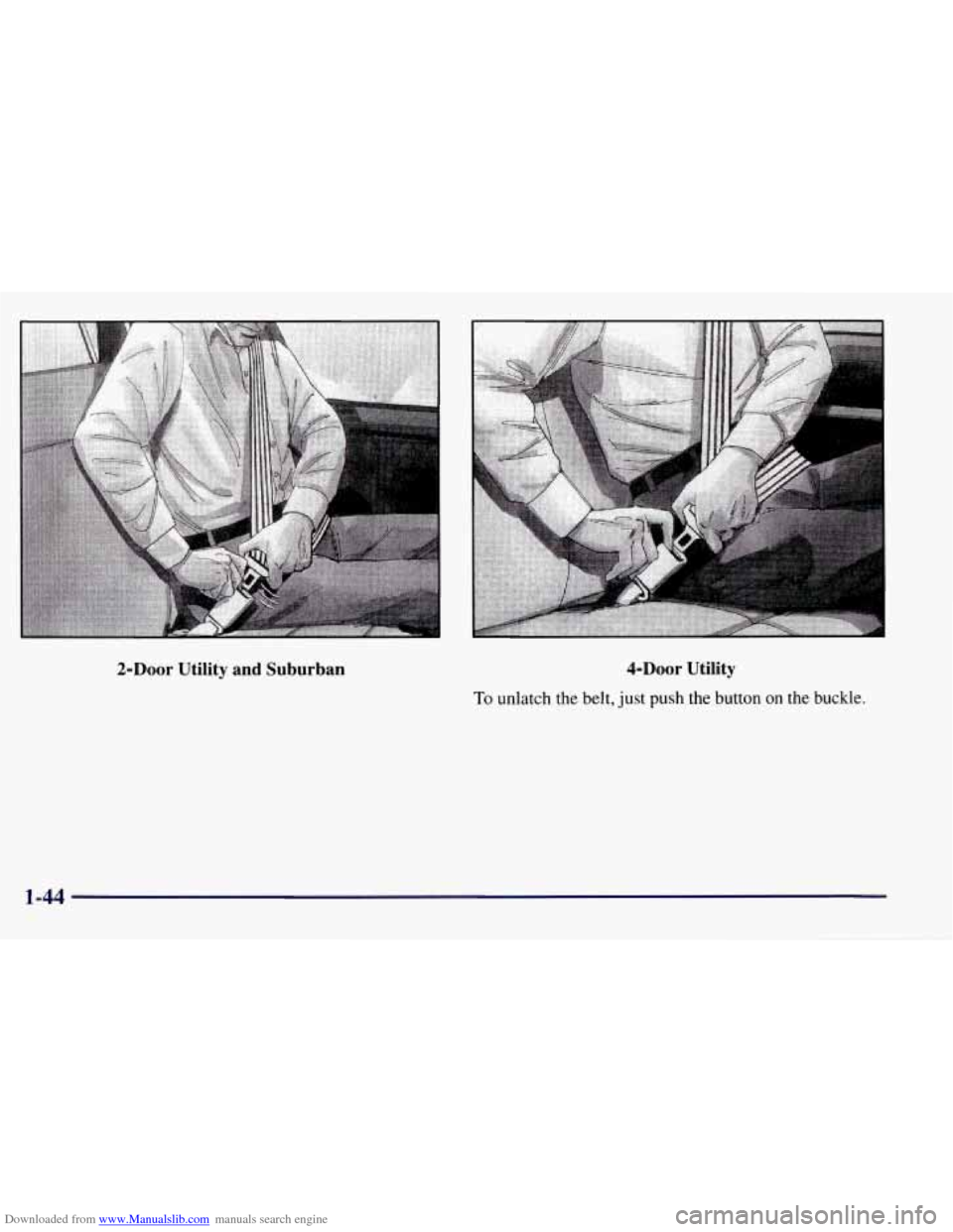 CHEVROLET TAHOE 1997 1.G Owners Manual Downloaded from www.Manualslib.com manuals search engine 2-Door Utility  and  Suburban 4-Door Utility 
To unlatch the belt, just push the button on the buckle. 
1-44   