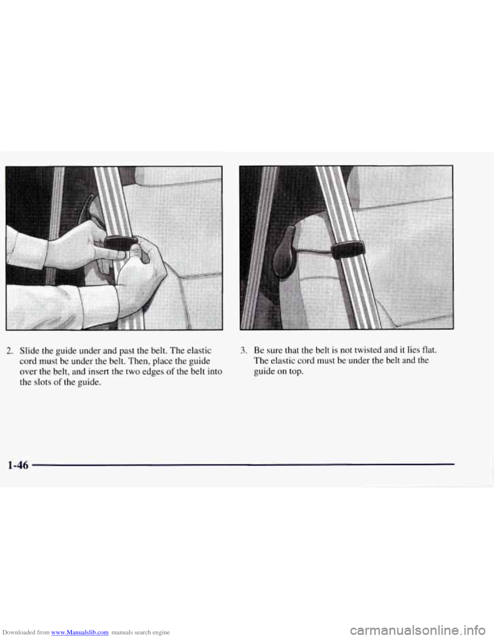 CHEVROLET TAHOE 1997 1.G Owners Manual Downloaded from www.Manualslib.com manuals search engine 2. Slide the guide under and past the belt.  The elastic 
cord  must  be under the  belt.  Then,  place the guide 
over 
the belt, and insert  