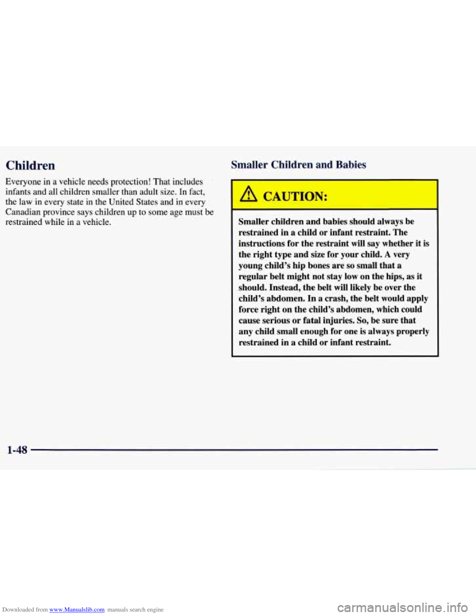 CHEVROLET TAHOE 1997 1.G Owners Manual Downloaded from www.Manualslib.com manuals search engine Children 
Everyone in a vehicle needs  protection!  That  includes 
infants  and all children  smaller  than adult  size. 
In fact, 
the  law 
