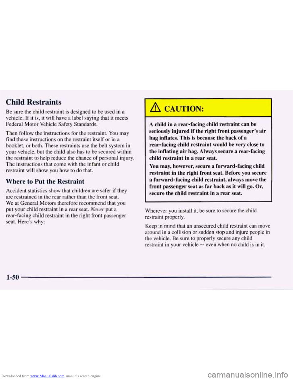 CHEVROLET TAHOE 1997 1.G Owners Manual Downloaded from www.Manualslib.com manuals search engine Child Restraints
Be sure the child restraint is designed to be used in a
vehicle. If it is, it will have a label saying that
it CHEVROLET TAHOE 1997 1.G Owners Manual Downloaded from www.Manualslib.com manuals search engine Child Restraints
Be sure the child restraint is designed to be used in a
vehicle. If it is, it will have a label saying that
it