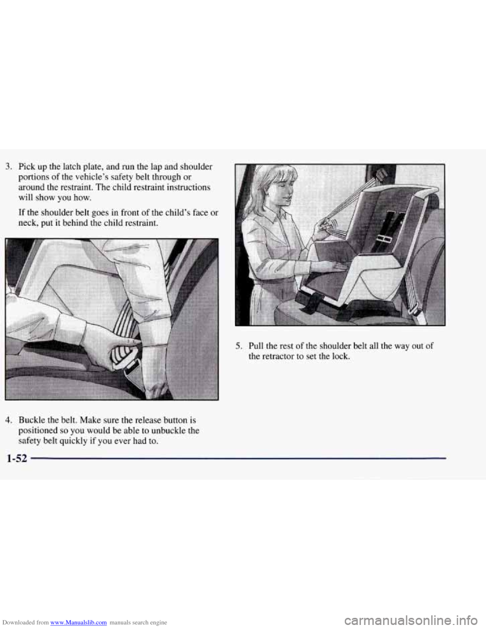 CHEVROLET TAHOE 1997 1.G Owners Manual Downloaded from www.Manualslib.com manuals search engine 3. Pick up the latch plate, and run  the lap and shoulder 
portions  of the  vehicle’s safety belt through  or 
around the restraint.  The  c